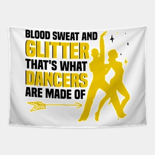 Blood Sweat and Glitter That's What Dancers Are Made Of Tapestry