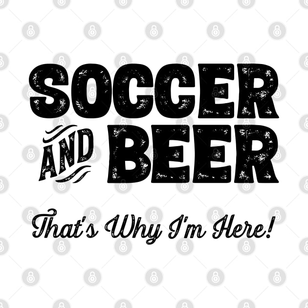 Soccer and Beer that's why I'm here! Sports fan product by theodoros20