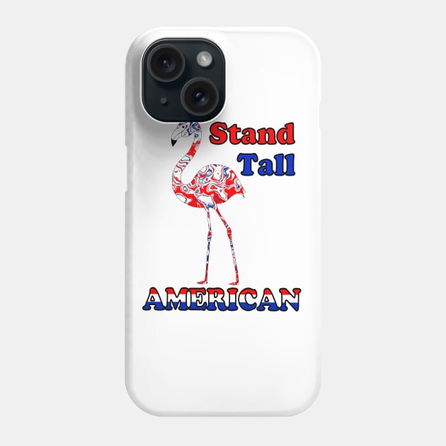 STAND Tall American Fourth Of July Flamingo Phone Case by SartorisArt1