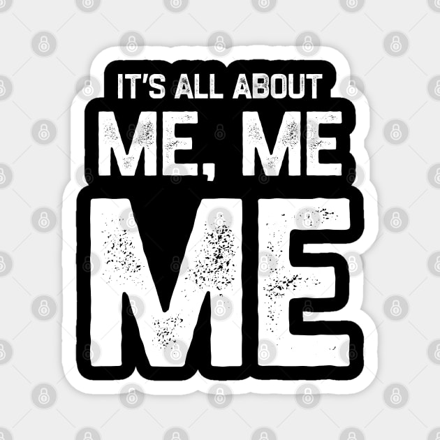 It’s all about me me me Magnet by kaden.nysti