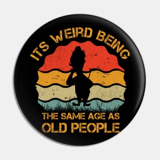 Its Weird Being The Same Age As Old People retro vintage Pin