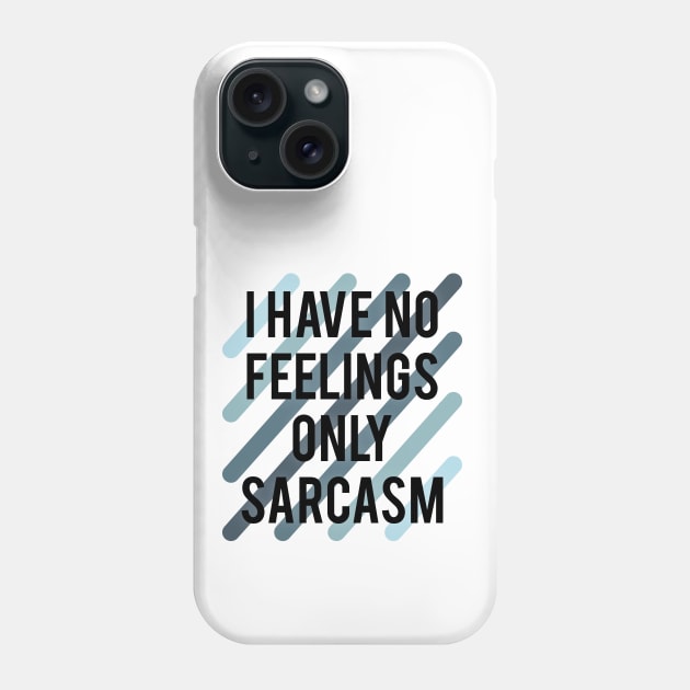 I have no feelings only sarcasm Phone Case by Ghost330