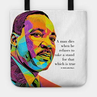 Dr. Martin Luther King Jr. 2: Martin Luther King Day "A man dies when he refuses to take a stand for that which is true" on a light (Knocked Out) background Tote