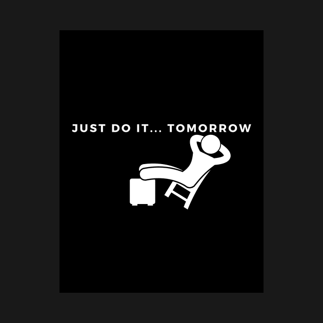 Just do it.. tomorrow by mfaronbi