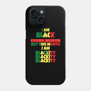 I AM BLACK EVERY MONTH Phone Case