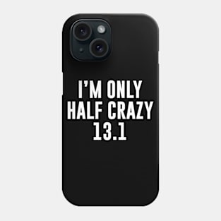 I'm only half crazy 13.1 Phone Case