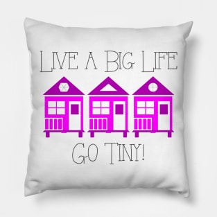 Live a Big Life Go Tiny - Tiny House Pillow