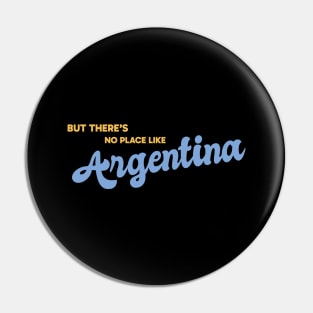 But There's No Place Like Argentina Pin