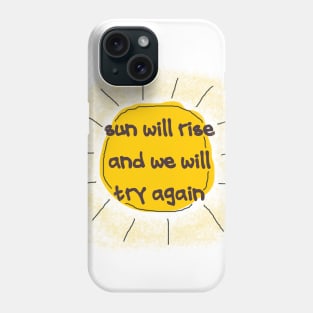 sun is rise and we will try again Phone Case
