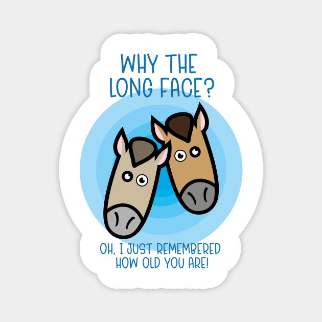 Why The Long Face? Funny Horse Design Magnet by LTFRstudio