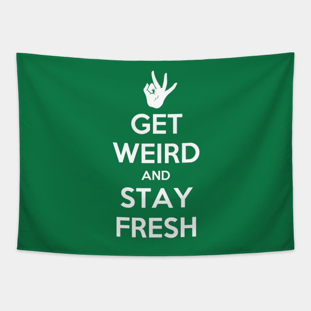 Get Weird and Stay Fresh Tapestry by MeganLara