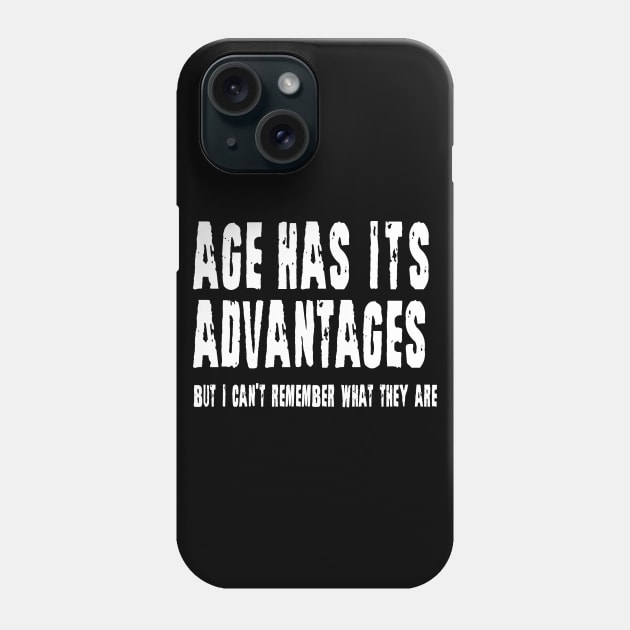 Age Has Its Advantages Phone Case by n23tees