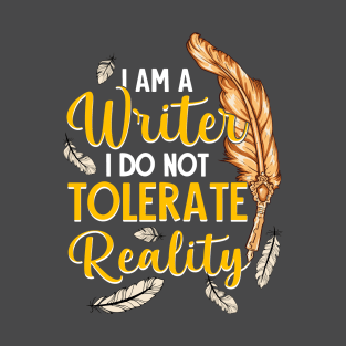 I Am A Writer I Do Not Tolerate Reality T-Shirt