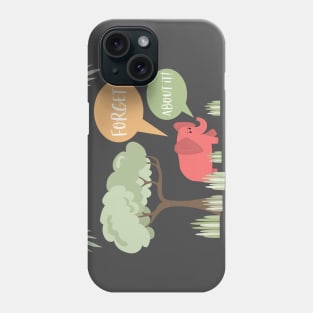 Forget About It Phone Case