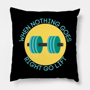 When Nothing Goes Right Go Lift | Workout Pun Pillow