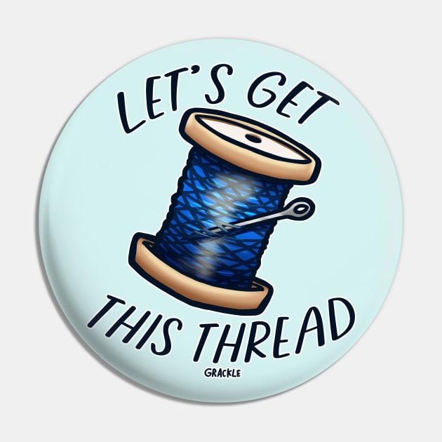 Let's Get This Thread Pin by Jan Grackle