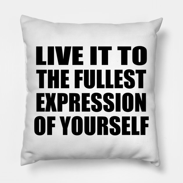 live it to the fullest expression of yourself Pillow by DinaShalash