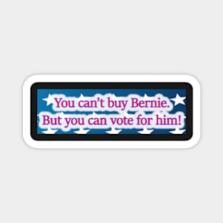 You Can't Buy Bernie (But You Can Vote For Him) 2016 Magnet