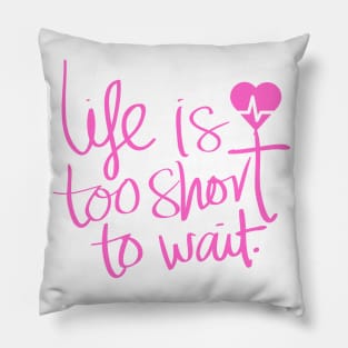 Life is too short Pillow