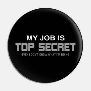 My Job is Top Secret Pin