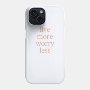 Live more worry less Phone Case