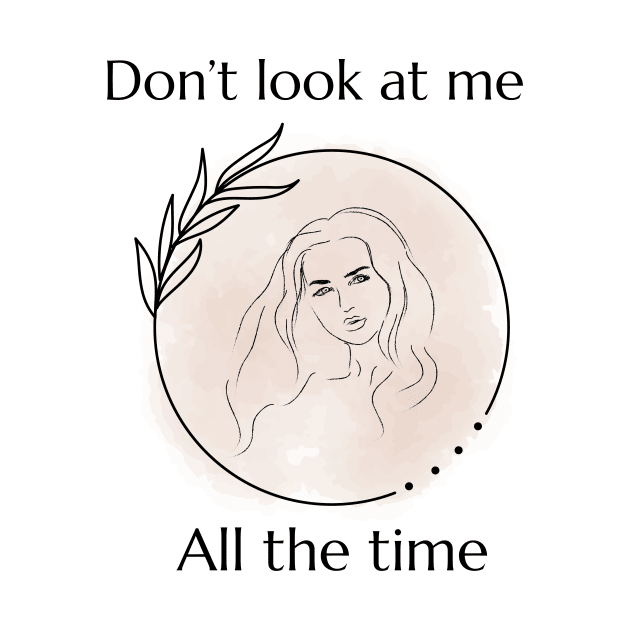 Don'T look at me all the time by malbajshop