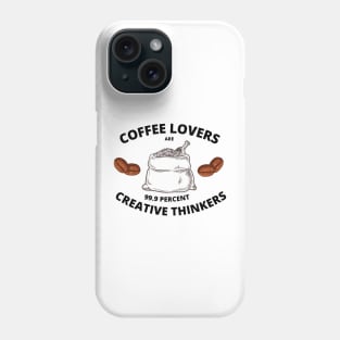 Coffee Lovers are 99.9 Percent Creative Thinkers Phone Case