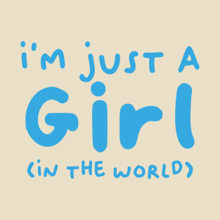 I'm just a girl (in the world) T-Shirt