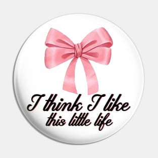 I think I like this little life Pin