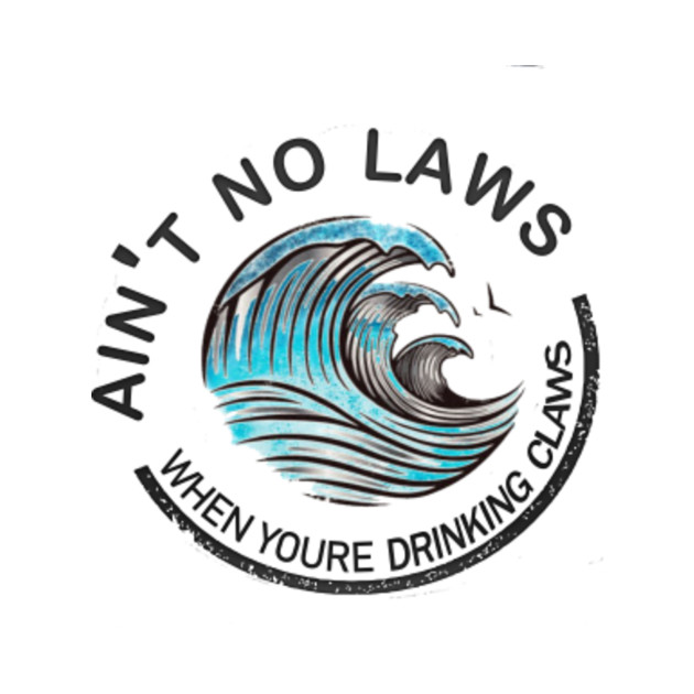 Download White Claw Ain't no Laws - White Claw - T-Shirt | TeePublic