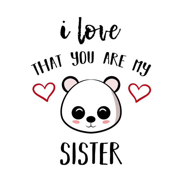 I Love That You Are My Sister by family.d