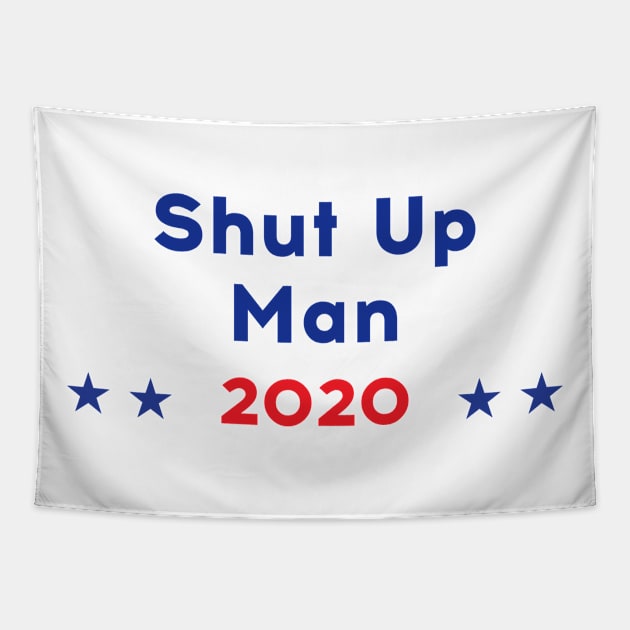 Shut up Man! 2020 - Trump Biden US Presidential Debate Tapestry by Just Kidding Co.