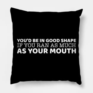 You'd Be In Good Shape Pillow