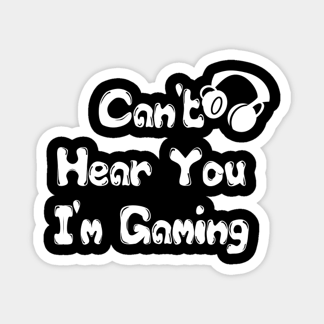 Can't Hear You I'm Gaming Headset Gamer Gift Funny Gamer T Shirt Magnet by hardworking