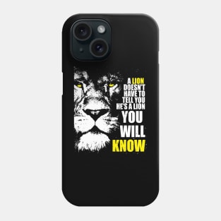 A Lion doesn't have to tell you. Phone Case