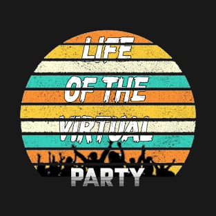 LIFE OF THE VIRTUAL PARTY T-Shirt