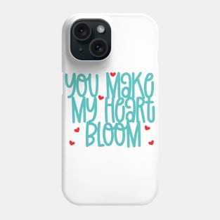 You Make My Heart Bloom Phone Case