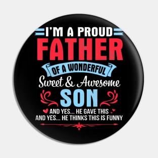 I'M A Proud Father Of A Wonderful Sweet Awesome Son Gave Me Pin