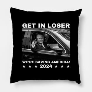 Trump-get-in-loser-we're-saving-america-2024 Pillow