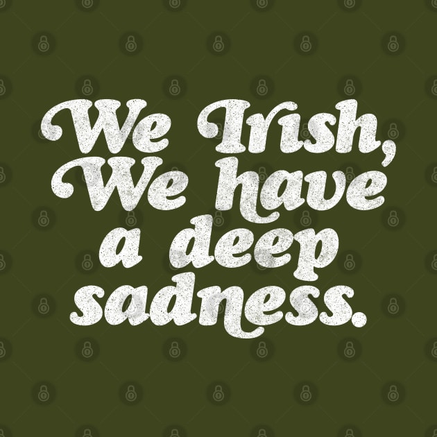 We Irish, we have a deep sadness // Humorous Irish Typography Design by DankFutura