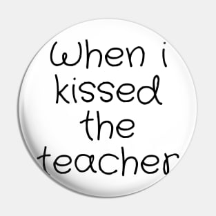 When i kissed the teacher Pin