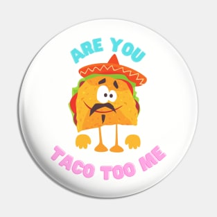 Are you taco too me Pin