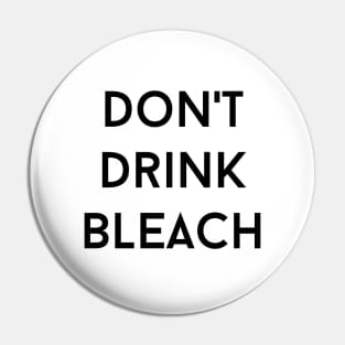 Don't Drink Bleach Pin