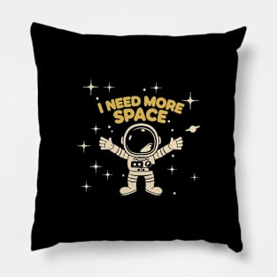 I Need More Space Pillow