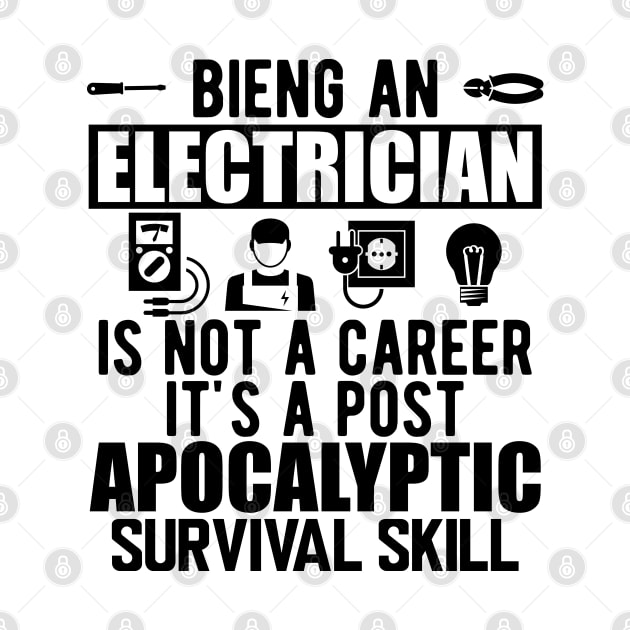 Electrician - Being an electrician is not a career it's a post apocalyptic survival skill by KC Happy Shop