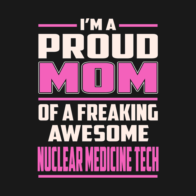 Proud MOM Nuclear Medicine Tech by TeeBi