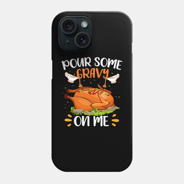 Pour Some Gravy on Me Design Happy Turkey Day Thanksgiving Phone Case by MetalHoneyDesigns