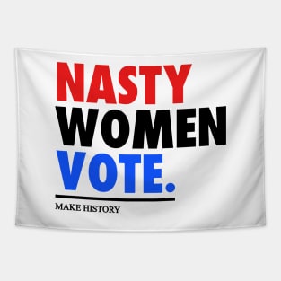 NASTY WOMEN VOTE - MAKE HISTORY Tapestry