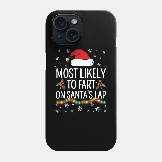 Most Likely To Fart On Santa's Lap Christmas Family Pajama Funny shirts Phone Case by TheMjProduction