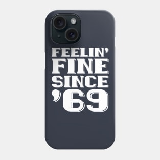 Feeling Fine Since '69 Phone Case